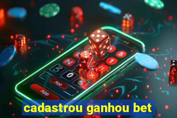 cadastrou ganhou bet